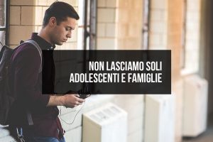 Non lasciamo soli adolescenti e famiglie Non lasciamo soli adolescenti e famiglie