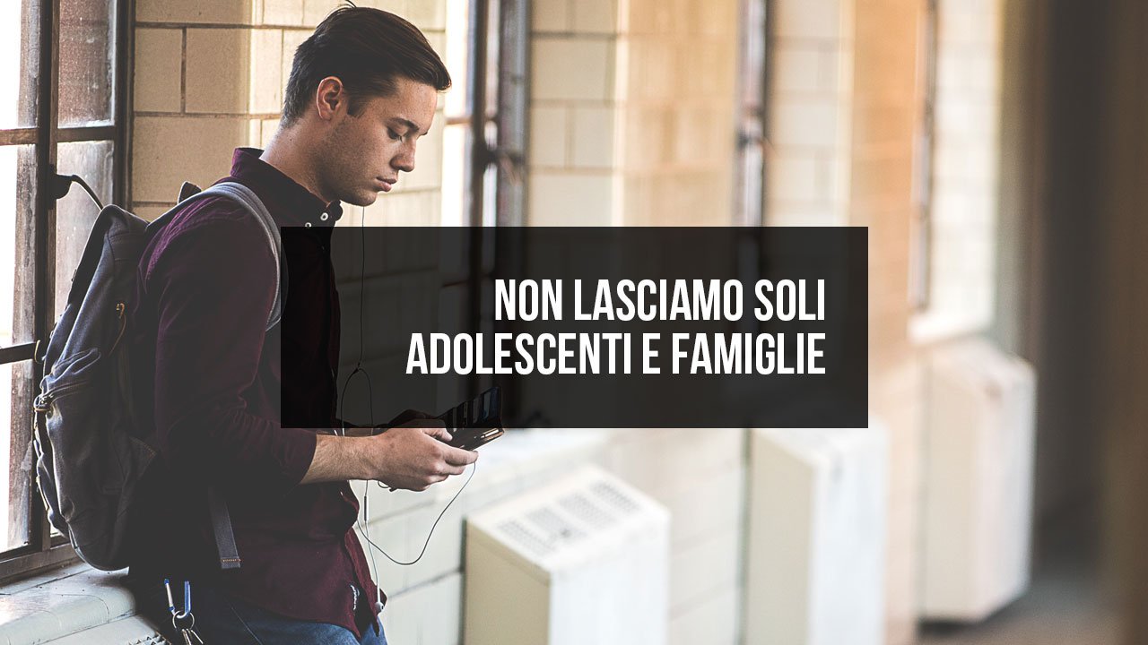 Non lasciamo soli adolescenti e famiglie