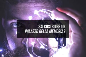 Sai costruire un Palazzo della memoria? Sai costruire un Palazzo della memoria?