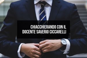 Chiacchierando con il docente Saverio Ciccarelli Chiacchierando con il docente Saverio Ciccarelli