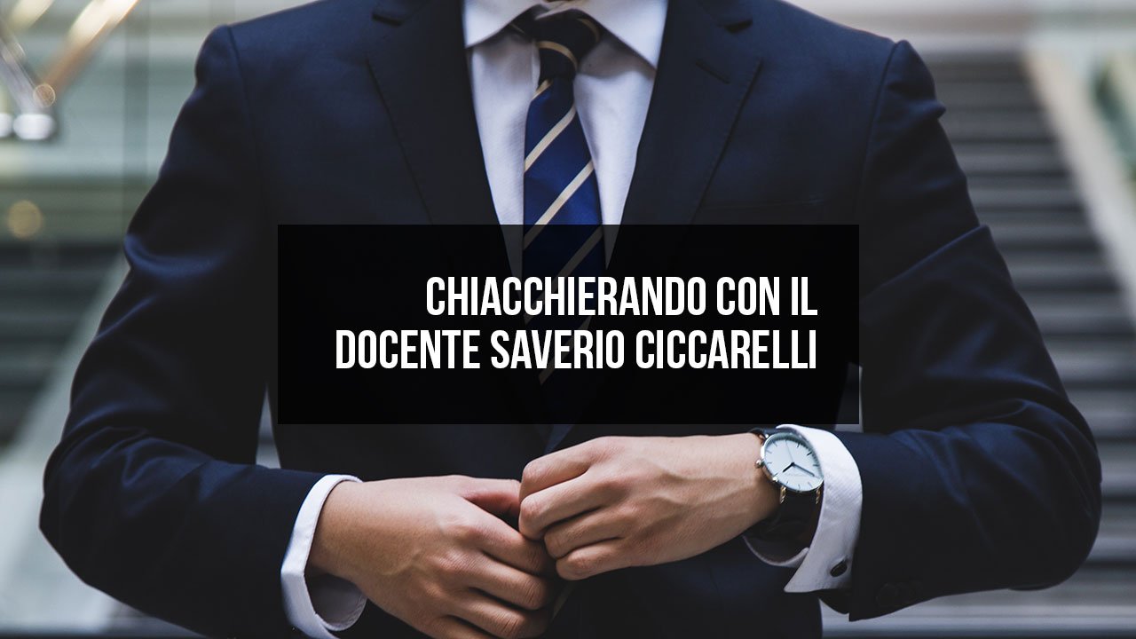 Chiacchierando con il docente Saverio Ciccarelli