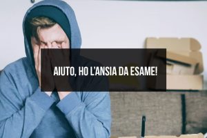 Aiuto, ho l’ansia da esame Aiuto, ho l’ansia da esame