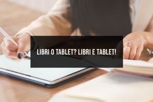 Libri o tablet? Libri e tablet Libri o tablet? Libri e tablet