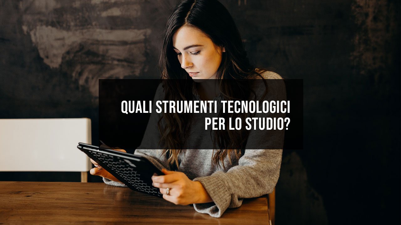 Quali strumenti tecnologici per lo studio?