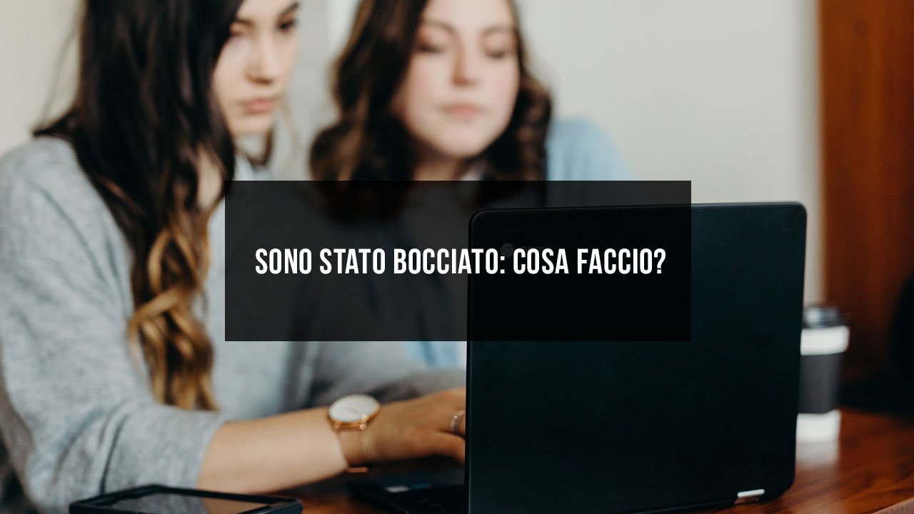 Sono stato bocciato: cosa fare?