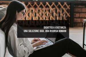 Didattica a distanza: una soluzione oggi, una risorsa domani Didattica a distanza: una soluzione oggi, una risorsa domani