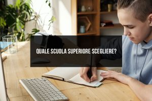 Quale scuola superiore scegliere? Quale scuola superiore scegliere?