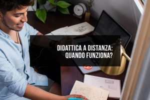 Didattica a distanza: quando funziona? Didattica a distanza: quando funziona?