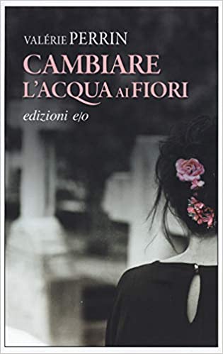 Cambiare l'acqua ai fiori (Valérie Perrin)