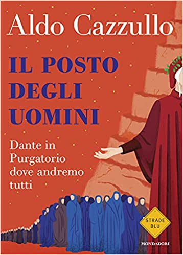  Il posto degli uomini. Dante in Purgatorio dove andremo tutti (Aldo Cazzullo)