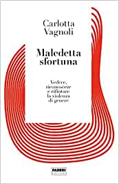  Maledetta sfortuna. Vedere, riconoscere e rifiutare la violenza di genere (Carlotta Vagnoli)