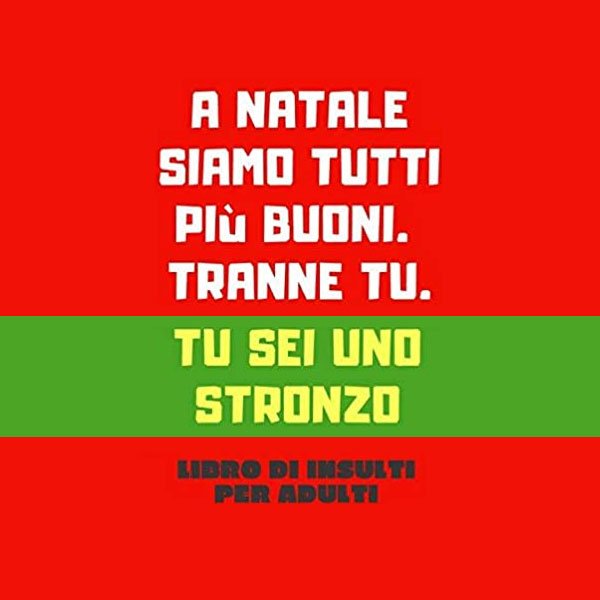 A Natale siamo tutti più buoni. Tranne tu. Tu sei uno stronzo